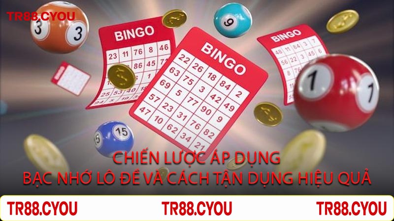 Chiến Lược Áp Dụng Bạc Nhớ Lô Đề Và Cách Tận Dụng Hiệu Quả
