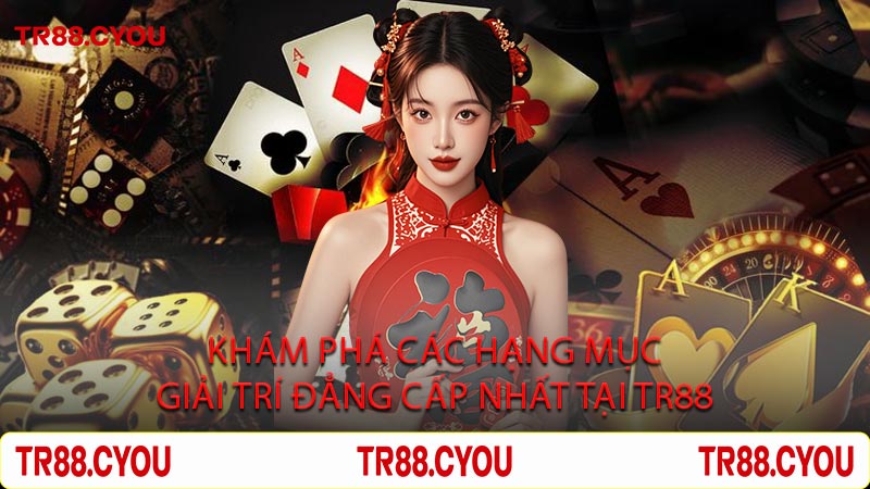 Khám Phá Các Hạng Mục Giải Trí Đẳng Cấp Nhất Tại TR88