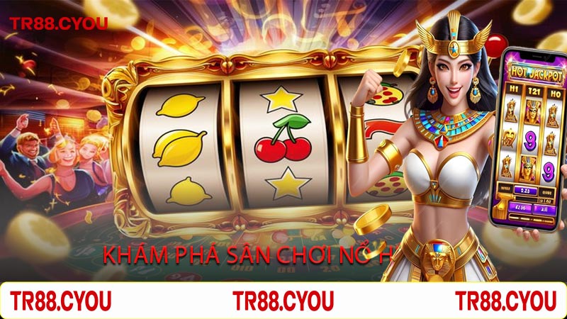Khám Phá Sân Chơi Nổ Hũ Tr88