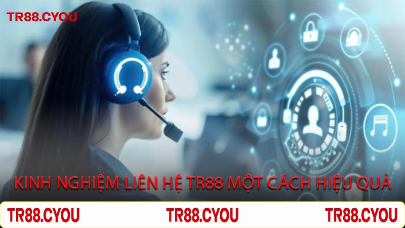 Kinh Nghiệm Liên Hệ TR88 Một Cách Hiệu Quả