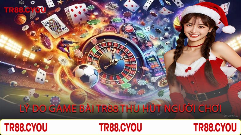 Lý Do Game Bài Tr88 Thu Hút Người Chơi