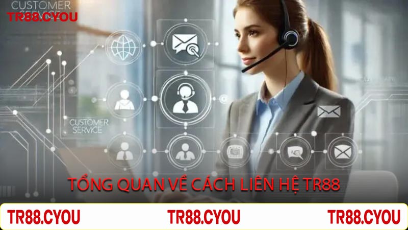Tổng Quan Về Cách Liên Hệ TR88