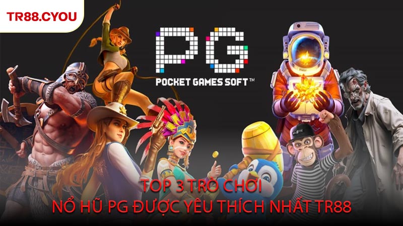 Top 3 Trò Chơi Nổ Hũ PG Được Yêu Thích Nhất TR88