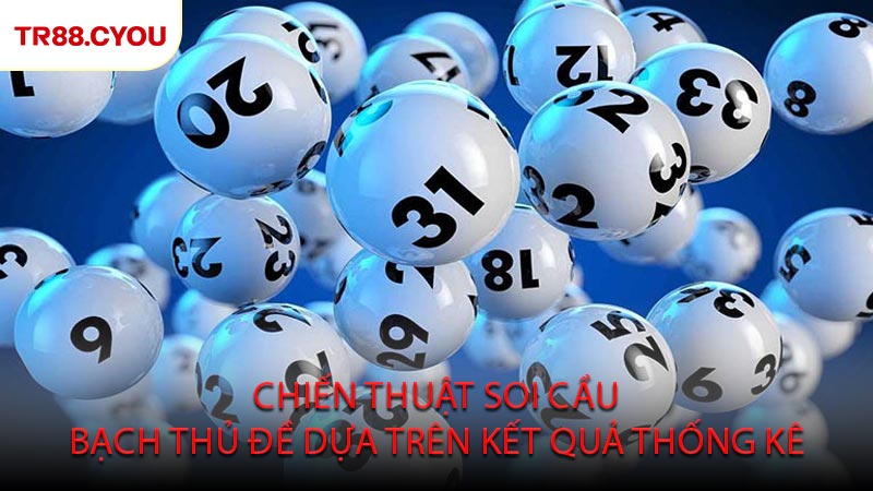 Chiến Thuật Soi Cầu Bạch Thủ Đề Dựa Trên Kết Quả Thống Kê