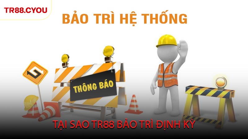 Tại Sao TR88 Bảo Trì Định Kỳ