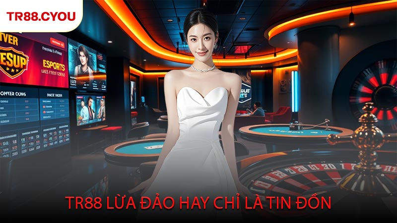 TR88 Lừa Đảo Hay Chỉ Là Tin Đồn